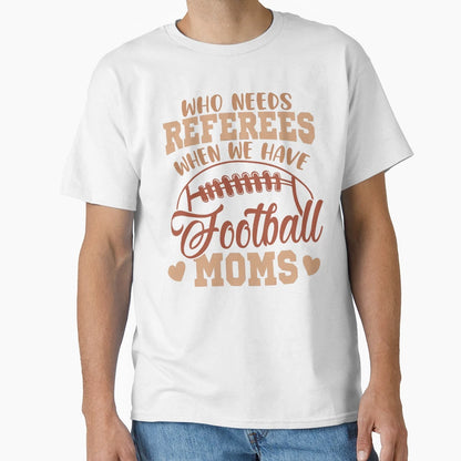 Who Needs Referees When We Have T-Shirt - Minimalist Print for Adults - T-Shirt, Sweatshirt, Hoodie