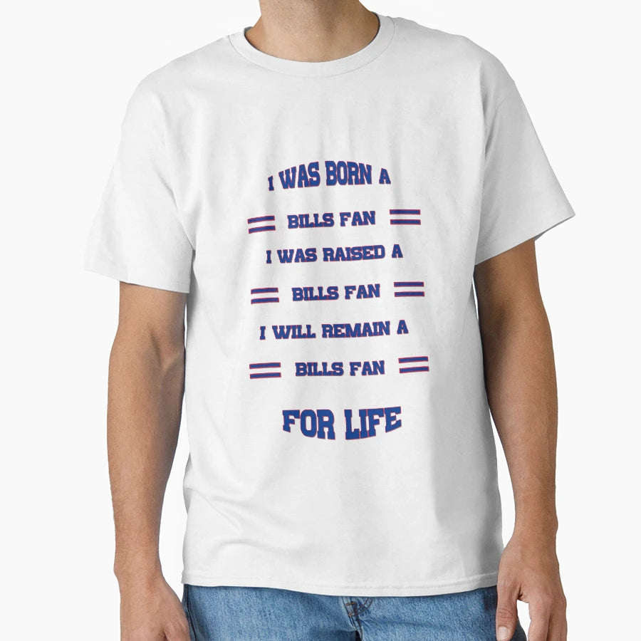 I Was Born Bills Fan I Was Raised Bills T-Shirt - Graphic Print Men Women - T-Shirt, Sweatshirt, Hoodie