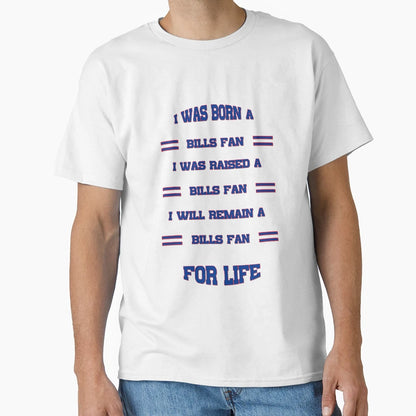 I Was Born Bills Fan I Was Raised Bills T-Shirt - Graphic Print Men Women - T-Shirt, Sweatshirt, Hoodie