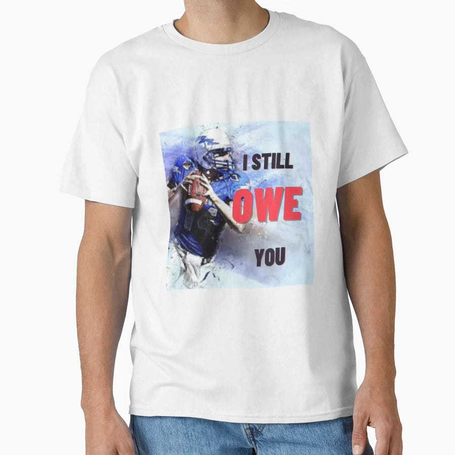 I Still Owe You T-Shirt - Minimalist Print Unisex - T-Shirt, Sweatshirt, Hoodie
