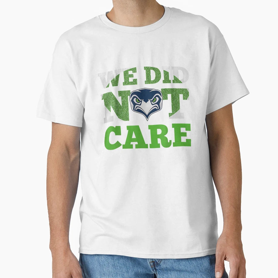We Did Not Care Seattle Football Fan T-Shirt - Unique Graphic for Adults - T-Shirt, Sweatshirt, Hoodie