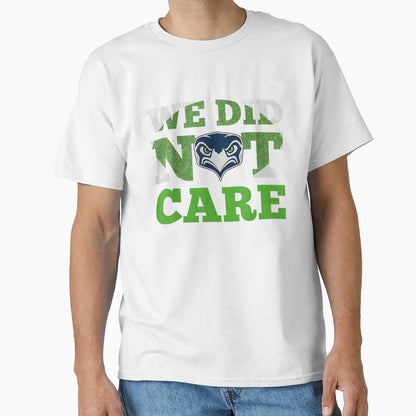 We Did Not Care Seattle Football Fan T-Shirt - Unique Graphic for Adults - T-Shirt, Sweatshirt, Hoodie