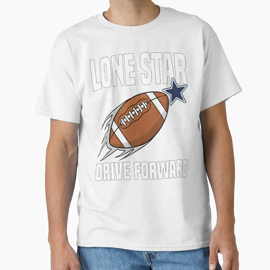 Lone Star Drive Forward Dallas Football T-Shirt - Trendy Graphic Men Women - T-Shirt, Sweatshirt, Hoodie