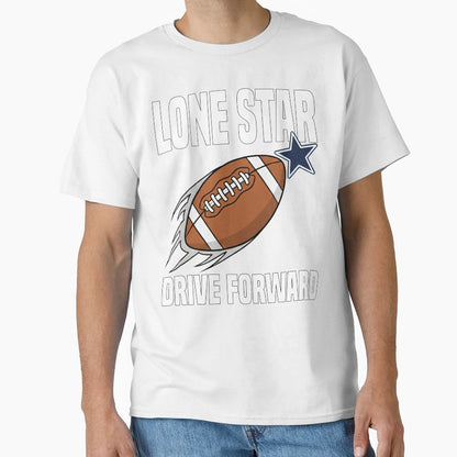 Lone Star Drive Forward Dallas Football T-Shirt - Trendy Graphic Men Women - T-Shirt, Sweatshirt, Hoodie