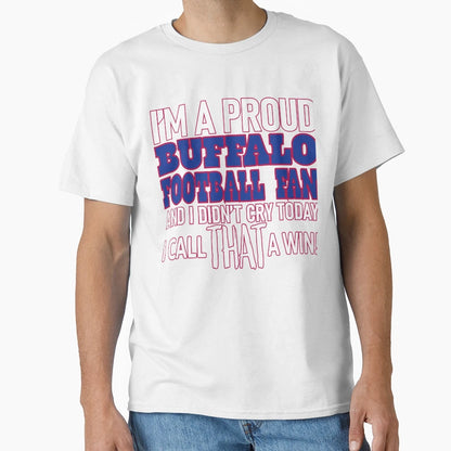 Proud Buffalo Football Fan Didnt Cry T-Shirt - Trendy Graphic Unisex - T-Shirt, Sweatshirt, Hoodie
