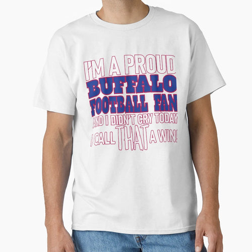 Proud Buffalo Football Fan Didnt Cry T-Shirt - Trendy Graphic Unisex - T-Shirt, Sweatshirt, Hoodie