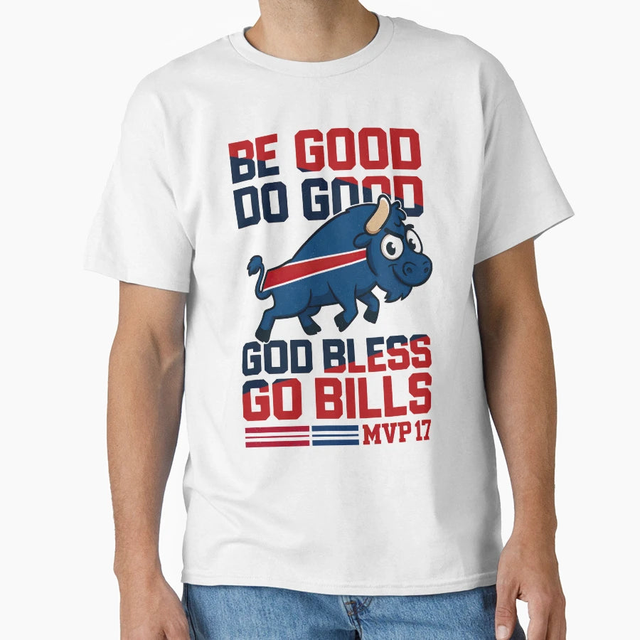 Be Good Do Good Go Bills Buffalo T-Shirt - Custom Art Print Men Women - T-Shirt, Sweatshirt, Hoodie