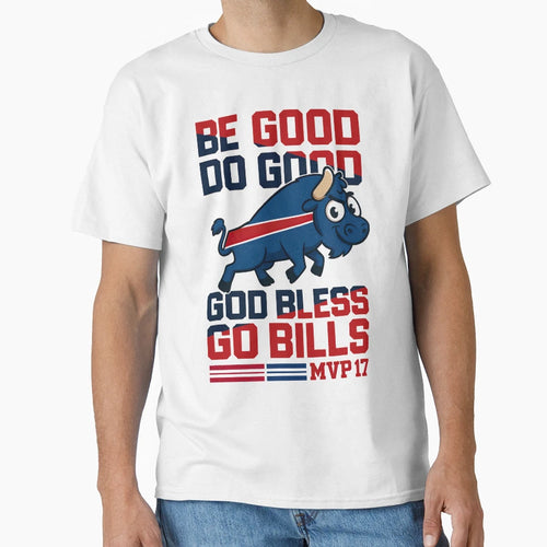 Be Good Do Good Go Bills Buffalo T-Shirt - Custom Art Print Men Women - T-Shirt, Sweatshirt, Hoodie