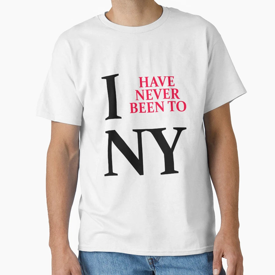 I Have Never Been To Ny T-Shirt - Unique Graphic for Adults - T-Shirt, Sweatshirt, Hoodie