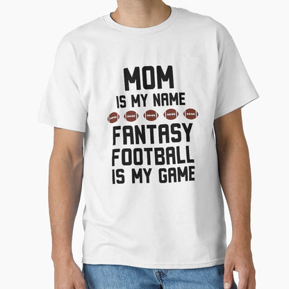 Funny Mom Is My Name Fantasy T-Shirt - Fun Novelty Design Men Women - T-Shirt, Sweatshirt, Hoodie