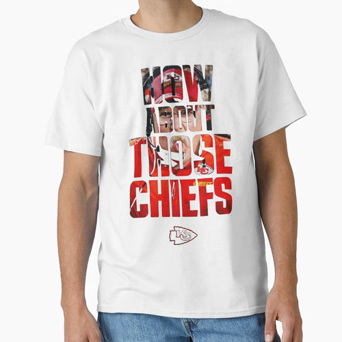 How About Those Chiefs T-Shirt - Custom Art Print for Adults - T-Shirt, Sweatshirt, Hoodie