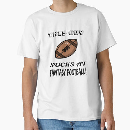 This Guy Sucks Fantasy Football T-Shirt - Custom Art Print for Adults - T-Shirt, Sweatshirt, Hoodie