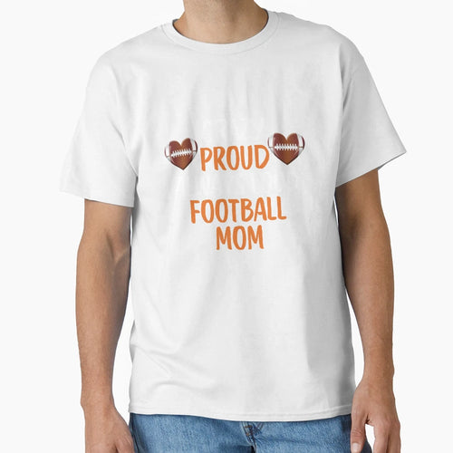 Crazy Proud Always Loud Football Mom Funny T-Shirt - Trendy Graphic Unisex - T-Shirt, Sweatshirt, Hoodie