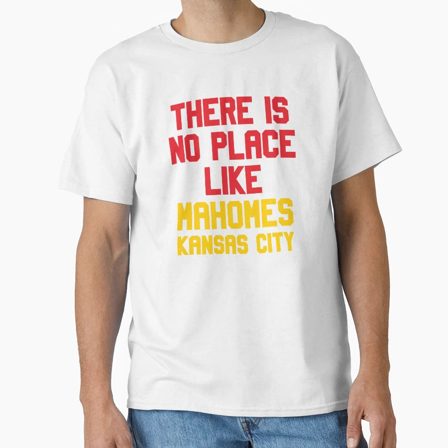 There Is No Place Like Mahomes Kansas City T-Shirt - Graphic Print Unisex - T-Shirt, Sweatshirt, Hoodie