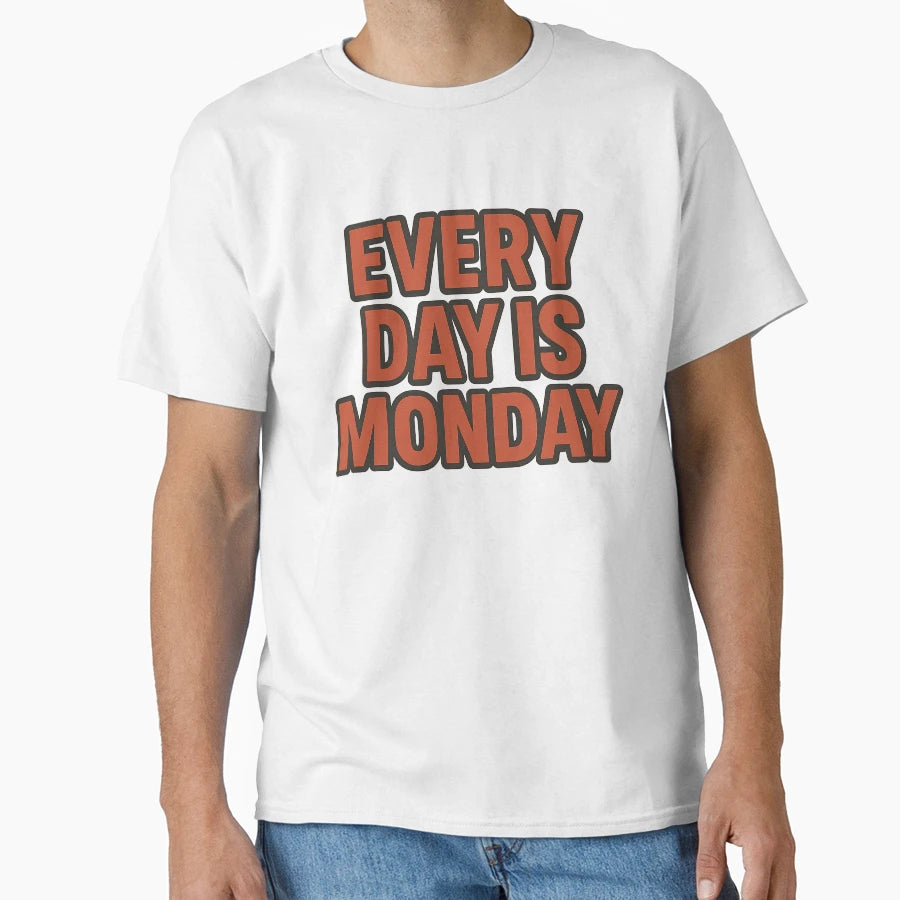Every Day Is Monday Mood T-Shirt - Streetwear Style Unisex - T-Shirt, Sweatshirt, Hoodie