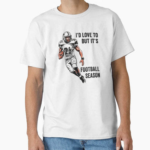 Id Love To But Its Football Season T-Shirt - Streetwear Style Men Women - T-Shirt, Sweatshirt, Hoodie