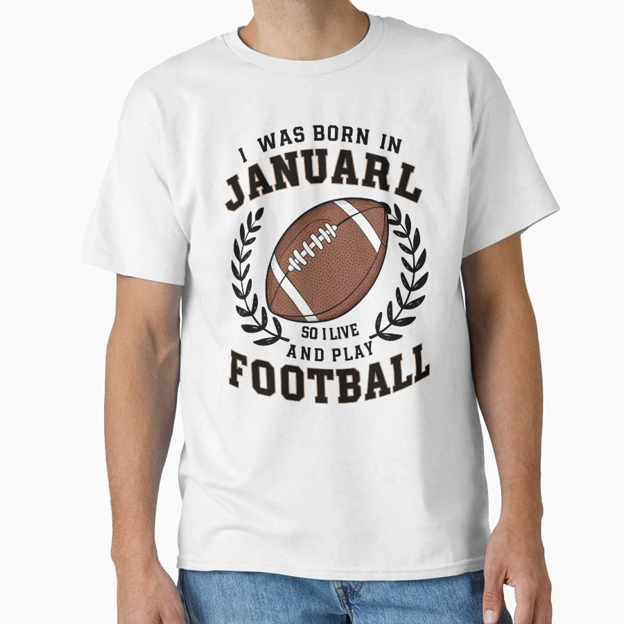 Born January Football Lover American T-Shirt - Fun Novelty Design Unisex - T-Shirt, Sweatshirt, Hoodie
