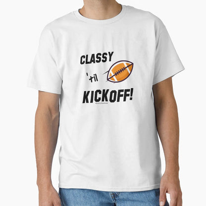 Classy Til Kickoff Football T-Shirt - Custom Art Print Unisex - T-Shirt, Sweatshirt, Hoodie