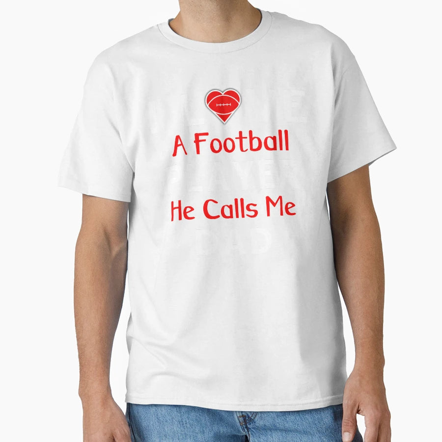 I Love Football Player He Calls Me Dad T-Shirt - Novelty Apparel Unisex - T-Shirt, Sweatshirt, Hoodie