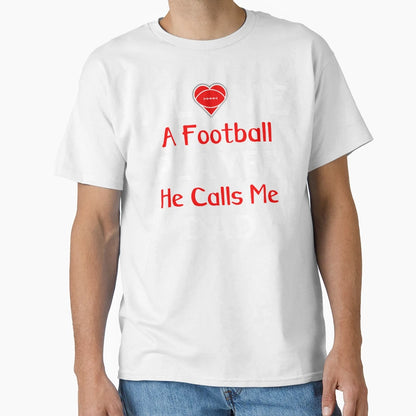 I Love Football Player He Calls Me Dad T-Shirt - Novelty Apparel Unisex - T-Shirt, Sweatshirt, Hoodie