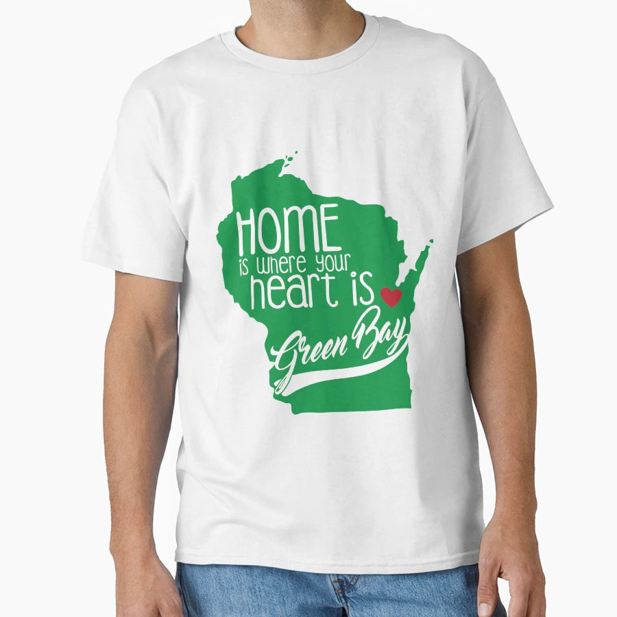 Home Is Green Bay T-Shirt - Casual Everyday Wear Unisex - T-Shirt, Sweatshirt, Hoodie