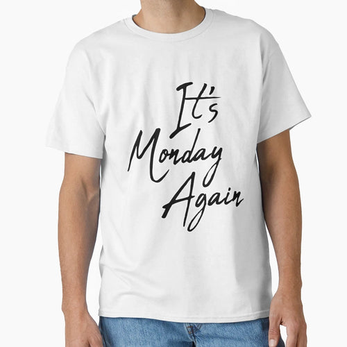 It S Monday Again T-Shirt - Fun Novelty Design Unisex - T-Shirt, Sweatshirt, Hoodie