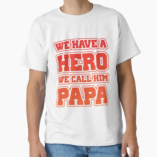 We Call Him Dad We Have Hero T-Shirt - Streetwear Style Unisex - T-Shirt, Sweatshirt, Hoodie