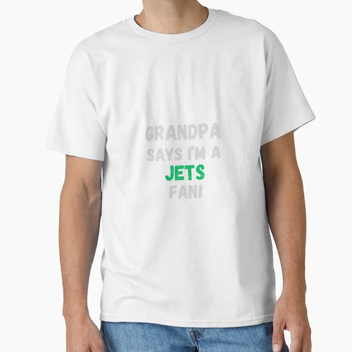 Grandpa Says Im Jets Fan T-Shirt - Trendy Graphic Unisex - T-Shirt, Sweatshirt, Hoodie