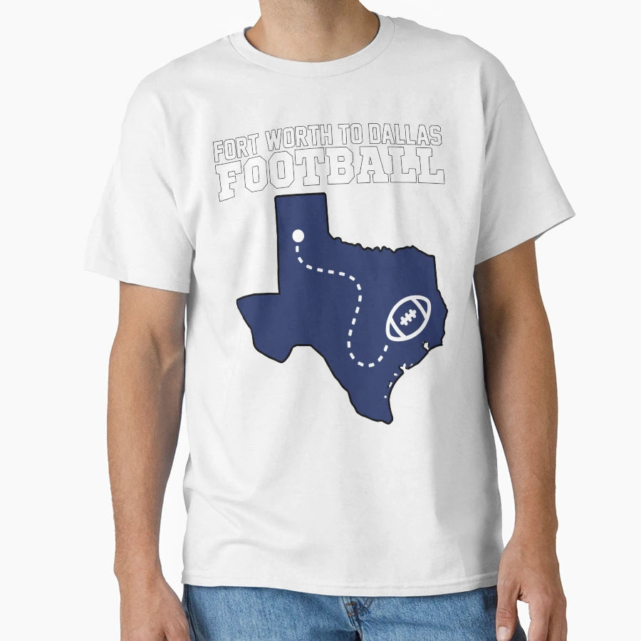 Fort Worth To Dallas Football Texas T-Shirt - Aesthetic Graphic for Adults - T-Shirt, Sweatshirt, Hoodie