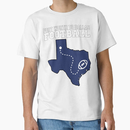 Fort Worth To Dallas Football Texas T-Shirt - Aesthetic Graphic for Adults - T-Shirt, Sweatshirt, Hoodie