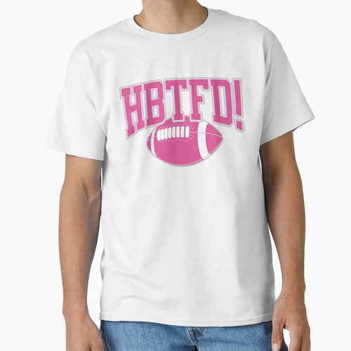 Hbtfd T-Shirt - Casual Everyday Wear for Adults - T-Shirt, Sweatshirt, Hoodie
