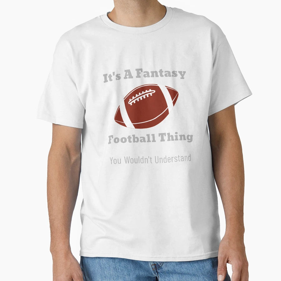 Its Fantasy Football Thing T-Shirt - Streetwear Style for Adults - T-Shirt, Sweatshirt, Hoodie