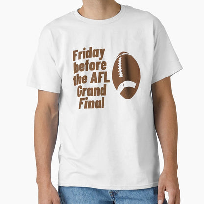 Friday Before Afl Grand Final T-Shirt - Streetwear Style Men Women - T-Shirt, Sweatshirt, Hoodie