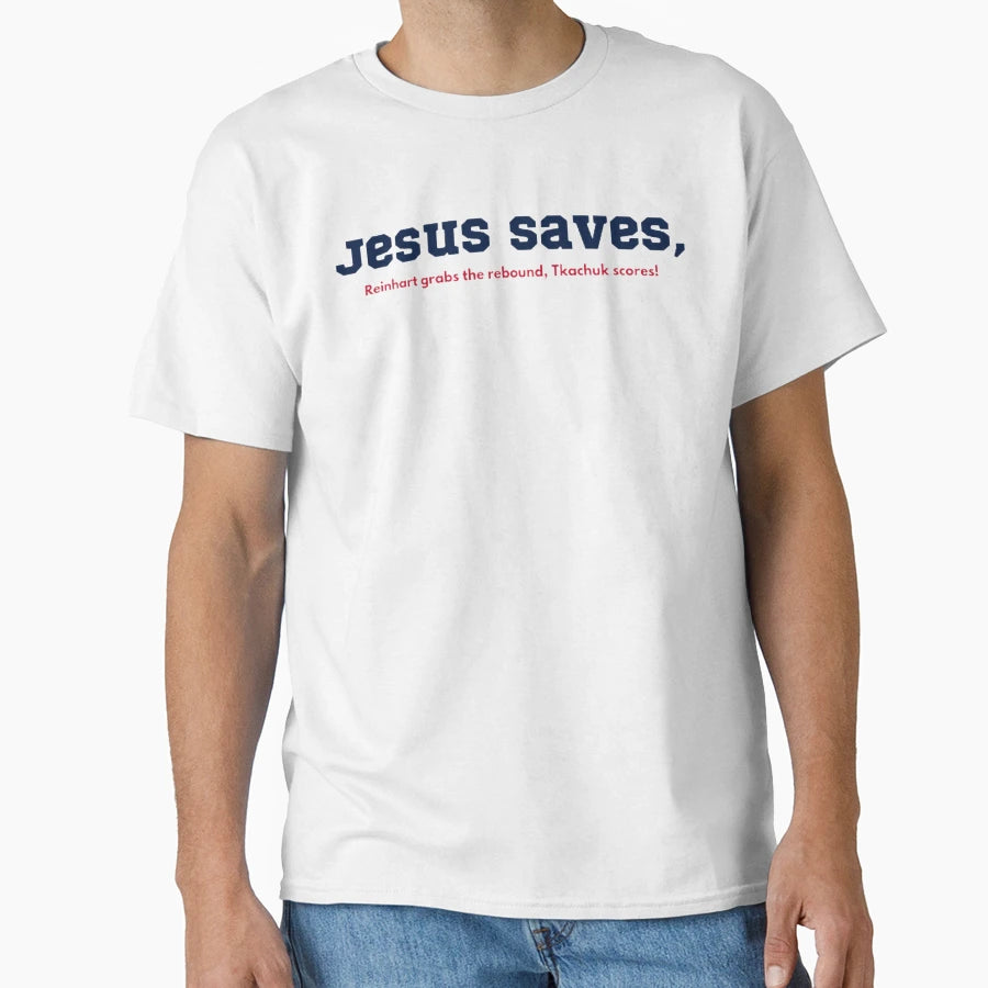 Jesus Saves Tkachuk Scores T-Shirt - Streetwear Style Unisex - T-Shirt, Sweatshirt, Hoodie