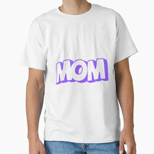 Moms Day Gifts Mom T-Shirt - Casual Everyday Wear Unisex - T-Shirt, Sweatshirt, Hoodie