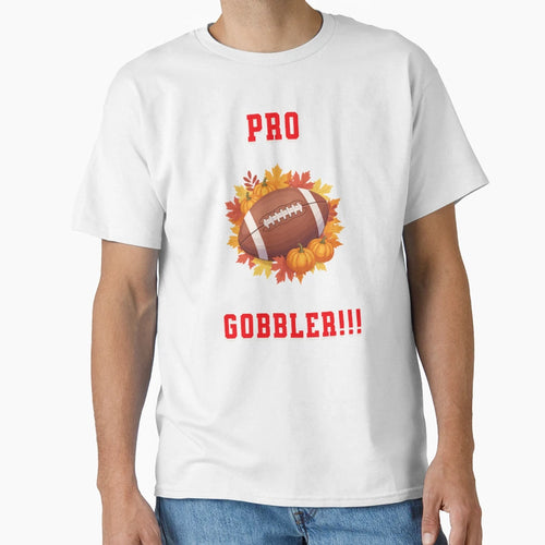 Pro Gobbler Funny Thanksgiving T-Shirt - Casual Everyday Wear Unisex - T-Shirt, Sweatshirt, Hoodie