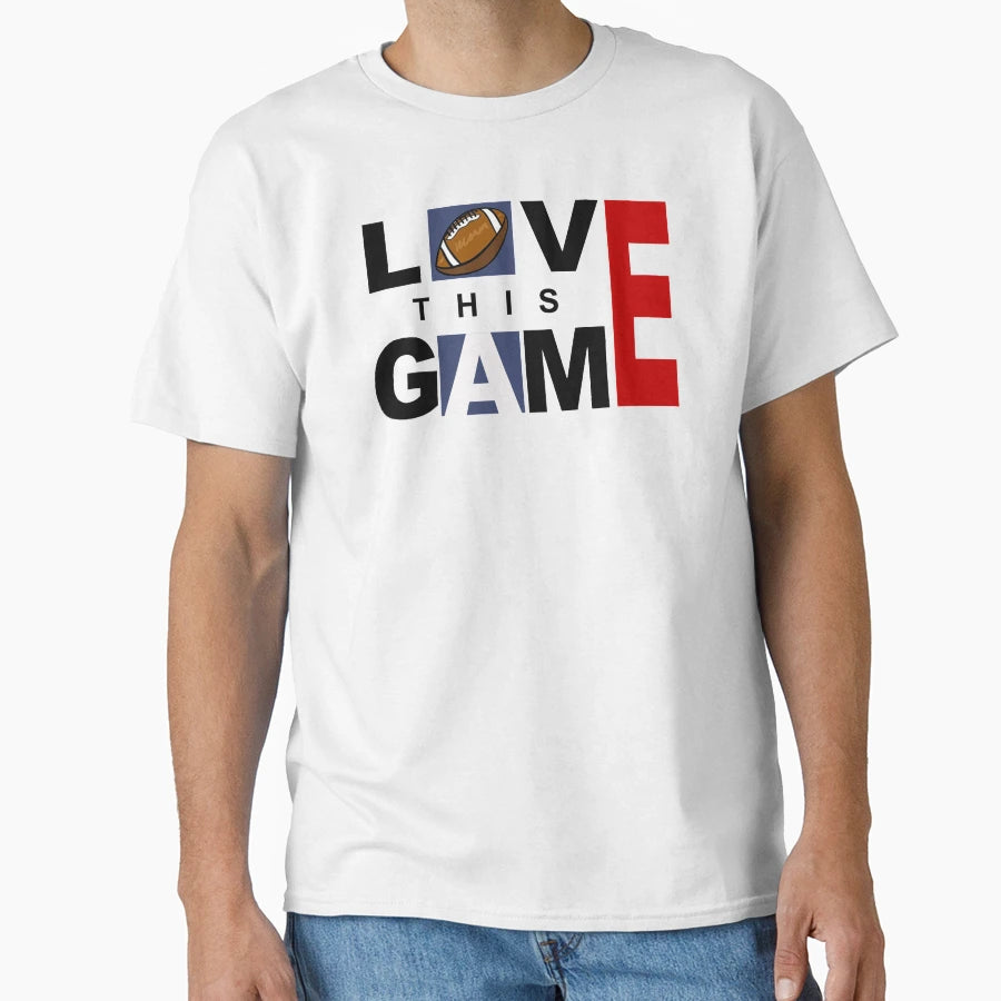 American Football Love This Game T-Shirt - Streetwear Style Unisex - T-Shirt, Sweatshirt, Hoodie