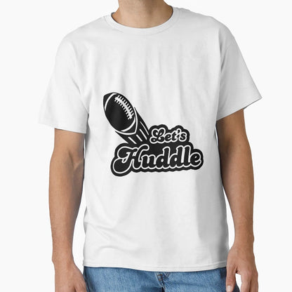 Lets Huddle Superbowl T-Shirt - Unique Graphic for Adults - T-Shirt, Sweatshirt, Hoodie