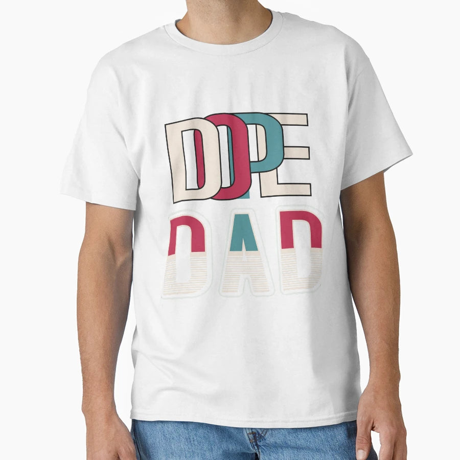 Dope Dad Fathers Day T-Shirt - Casual Everyday Wear Unisex - T-Shirt, Sweatshirt, Hoodie