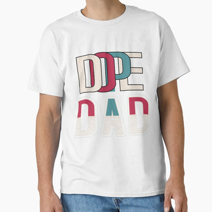 Dope Dad Fathers Day T-Shirt - Casual Everyday Wear Unisex - T-Shirt, Sweatshirt, Hoodie