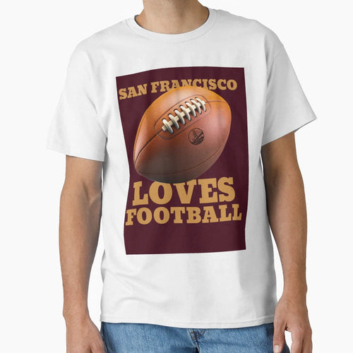 San Francisco Loves Football T-Shirt - Unique Graphic Men Women - T-Shirt, Sweatshirt, Hoodie