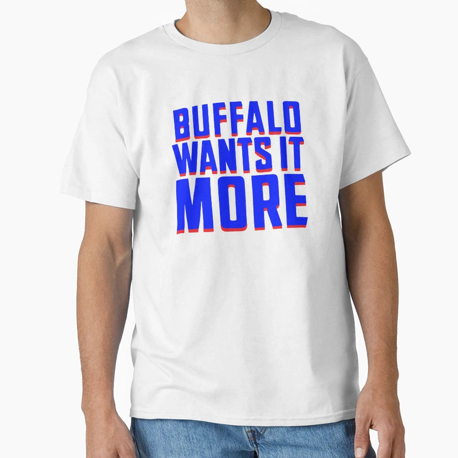 Buffalo Wants It More T-Shirt - Unique Graphic for Adults - T-Shirt, Sweatshirt, Hoodie