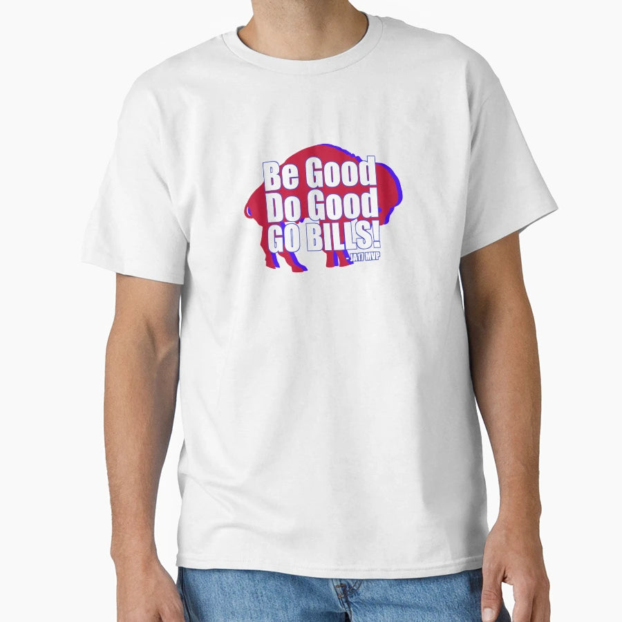 Be Good Do Good Go Bills Mvp T-Shirt - Casual Everyday Wear Unisex - T-Shirt, Sweatshirt, Hoodie