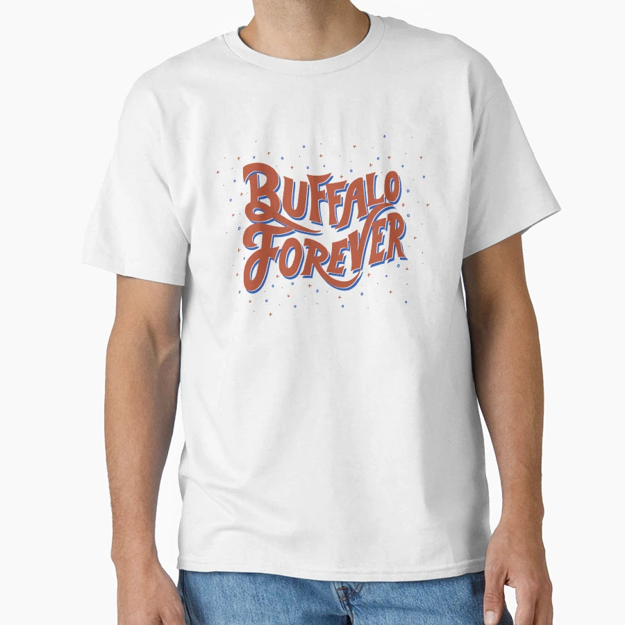 Buffalo Forever T-Shirt - Casual Everyday Wear Unisex - T-Shirt, Sweatshirt, Hoodie