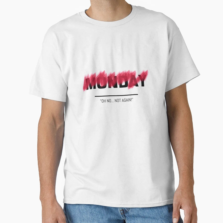 Monday Oh No Not Again T-Shirt - Novelty Apparel Unisex - T-Shirt, Sweatshirt, Hoodie