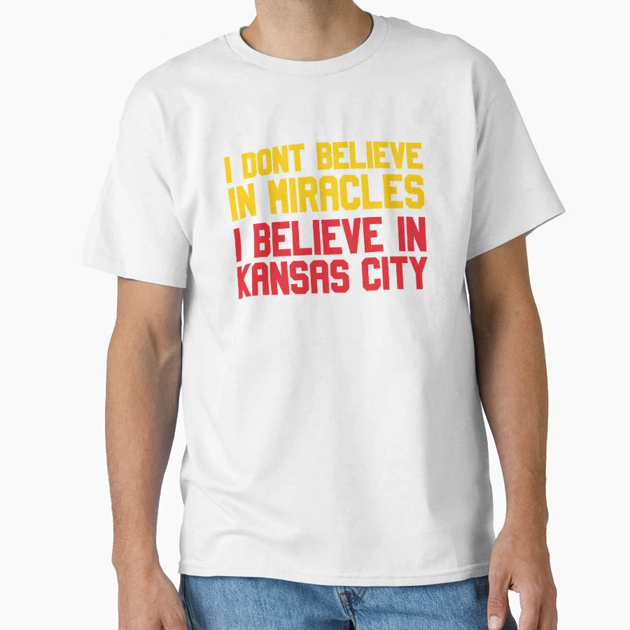 I Dont Believe Miracles I Believe Kansas T-Shirt - Trendy Graphic Unisex - T-Shirt, Sweatshirt, Hoodie