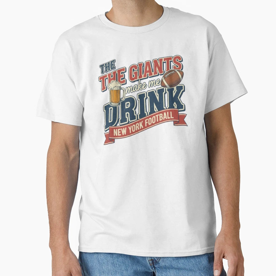Giants Make Me Drink New York Giants Fan T-Shirt - Custom Art Print Unisex - T-Shirt, Sweatshirt, Hoodie