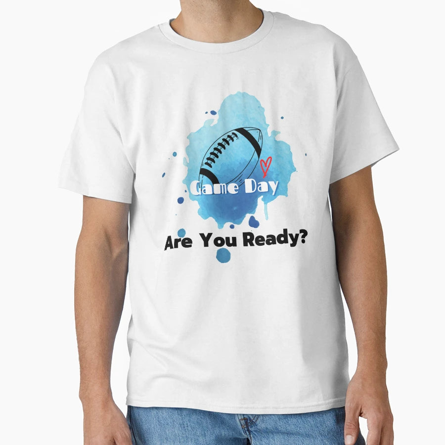 Game Day Are You Ready T-Shirt - Streetwear Style Unisex - T-Shirt, Sweatshirt, Hoodie