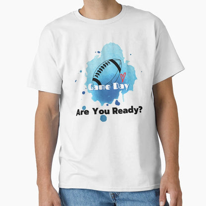 Game Day Are You Ready T-Shirt - Streetwear Style Unisex - T-Shirt, Sweatshirt, Hoodie