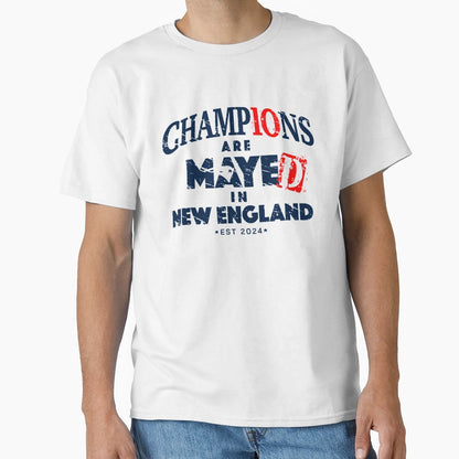 Champions Are Mayed New England T-Shirt - Custom Art Print for Adults - T-Shirt, Sweatshirt, Hoodie